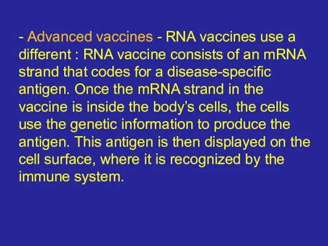 - Advanced vaccines - RNA vaccines use a different : RNA vaccine
