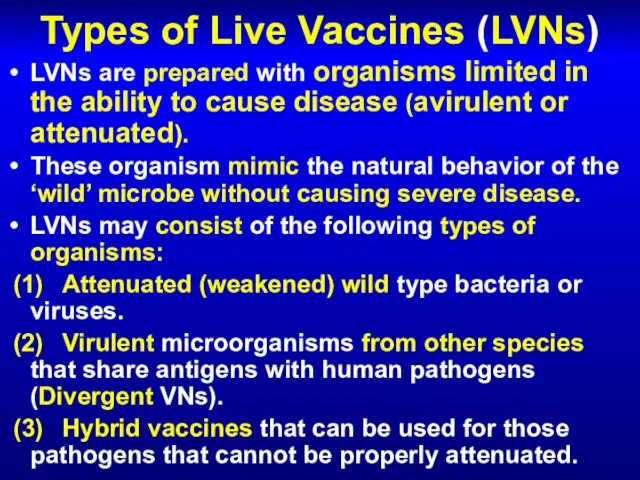 Types of Live Vaccines (LVNs) LVNs are prepared with organisms limited in