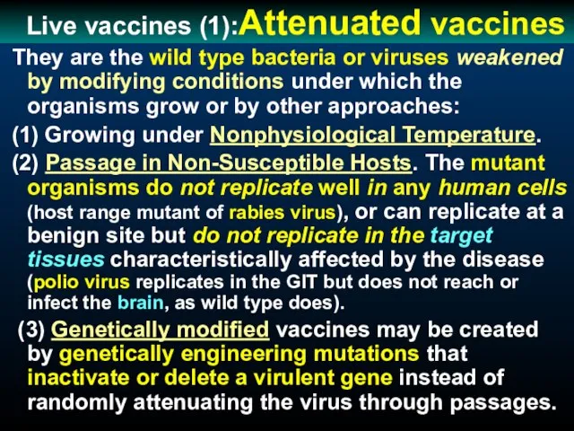 Live vaccines (1):Attenuated vaccines They are the wild type bacteria or viruses