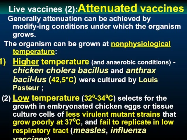 Live vaccines (2):Attenuated vaccines Generally attenuation can be achieved by modify-ing conditions