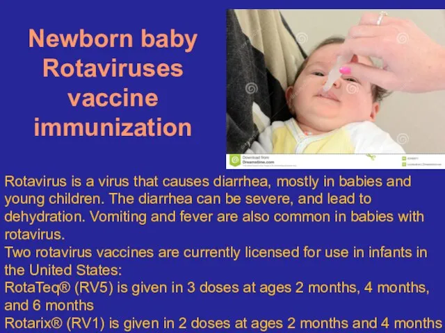 Newborn baby Rotaviruses vaccine immunization Rotavirus is a virus that causes diarrhea,