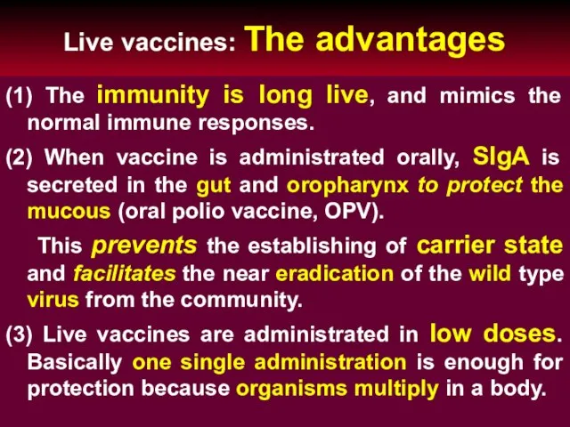 Live vaccines: The advantages (1) The immunity is long live, and mimics