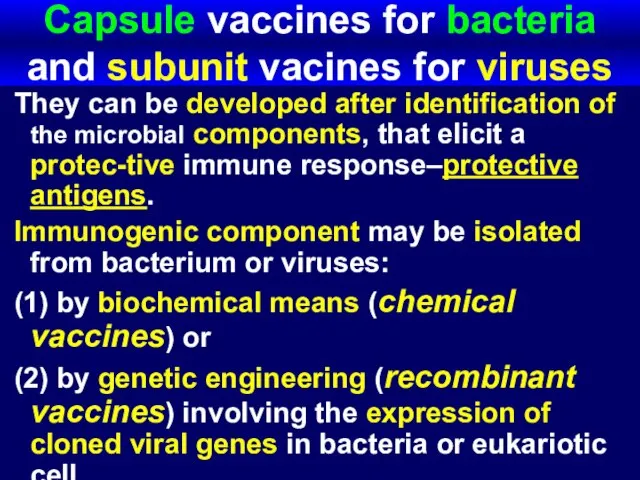 Capsule vaccines for bacteria and subunit vacines for viruses They can be