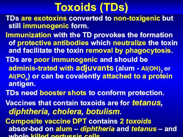 Toxoids (TDs) TDs are exotoxins converted to non-toxigenic but still immunogenic form.