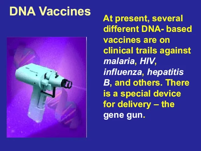 DNA Vaccines At present, several different DNA- based vaccines are on clinical