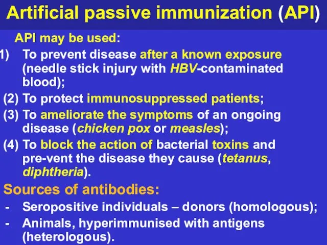 Artificial passive immunization (API) API may be used: To prevent disease after