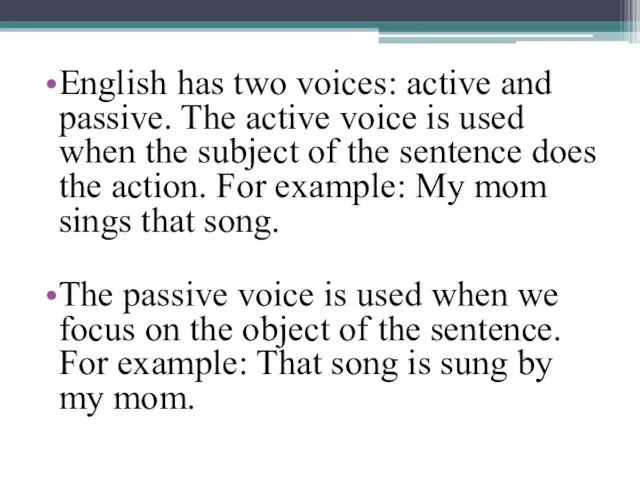 English has two voices: active and passive. The active voice is used