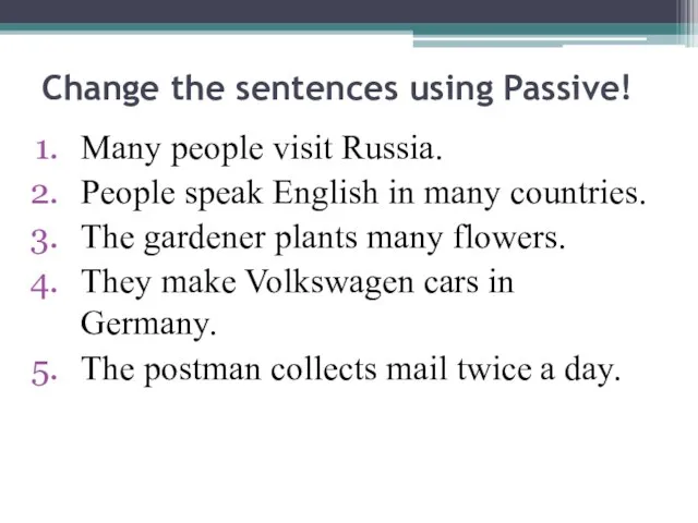 Change the sentences using Passive! Many people visit Russia. People speak English