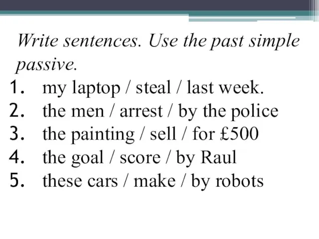 Write sentences. Use the past simple passive. my laptop / steal /