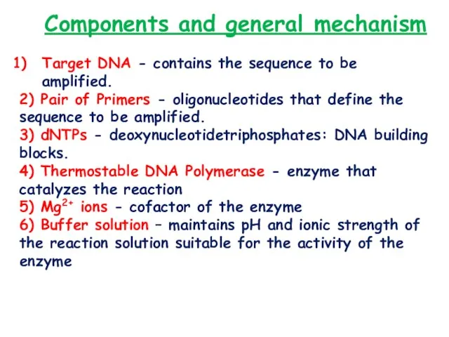 Components and general mechanism Target DNA - contains the sequence to be