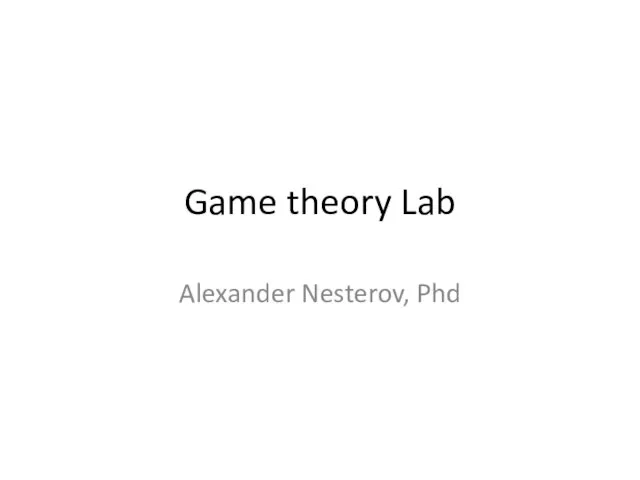 Game theory Lab Alexander Nesterov, Phd