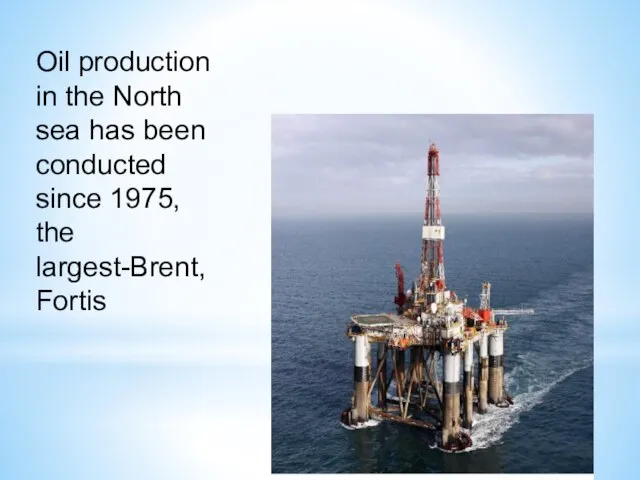 Oil production in the North sea has been conducted since 1975, the largest-Brent, Fortis