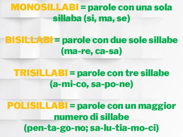 MONOSILLABI = parole con una sola sillaba (si, ma, se) BISILLABI =