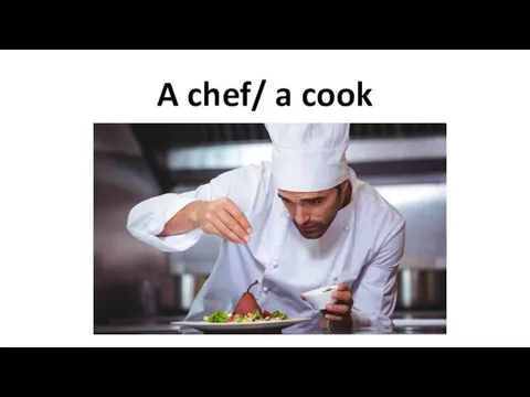 A chef/ a cook