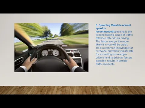8. Speeding Maintain normal speed is recommendedSpeeding is the second leading cause