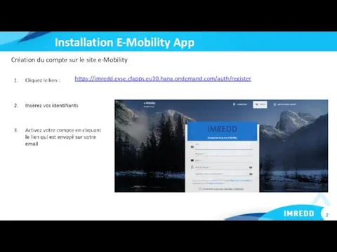 Installation E-Mobility App https://imredd.evse.cfapps.eu10.hana.ondemand.com/auth/register Création du compte sur le site e-Mobility