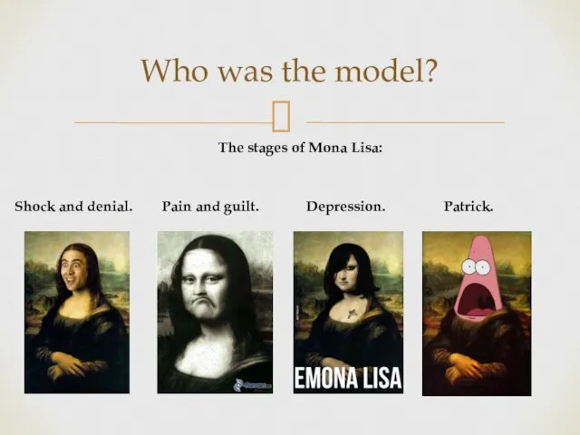 Who was the model? The stages of Mona Lisa: Shock and denial.