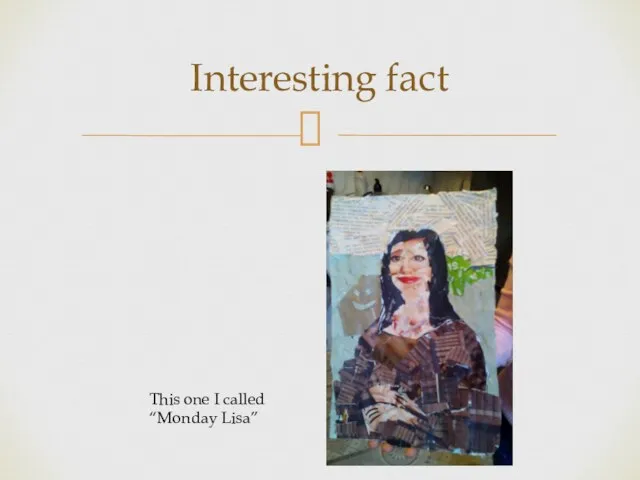 Interesting fact This one I called “Monday Lisa”