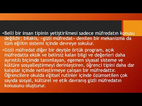 Belli bir insan tipinin yetiştirilmesi sadece müfredatın konusu değildir; bilakis, «gizli müfredat»