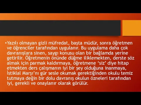 Yazılı olmayan gizli müfredat, başta müdür, sonra öğretmen ve öğrenciler tarafından uygulanır.