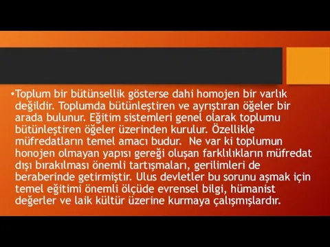 Toplum bir bütünsellik gösterse dahi homojen bir varlık değildir. Toplumda bütünleştiren ve