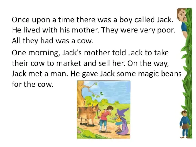 Once upon a time there was a boy called Jack. He lived