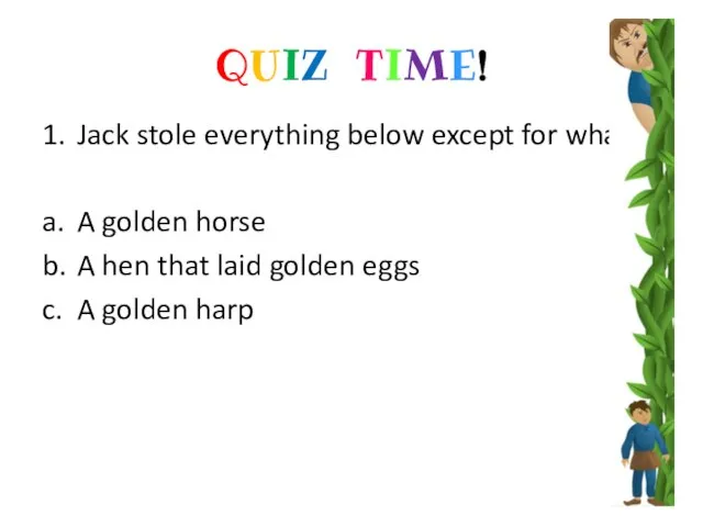 QUIZ TIME! 1. Jack stole everything below except for what? a. A