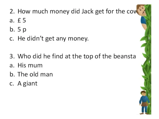 2. How much money did Jack get for the cow? a. £