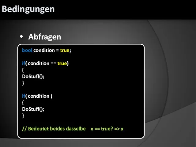 Abfragen bool condition = true; if( condition == true) { DoStuff(); }