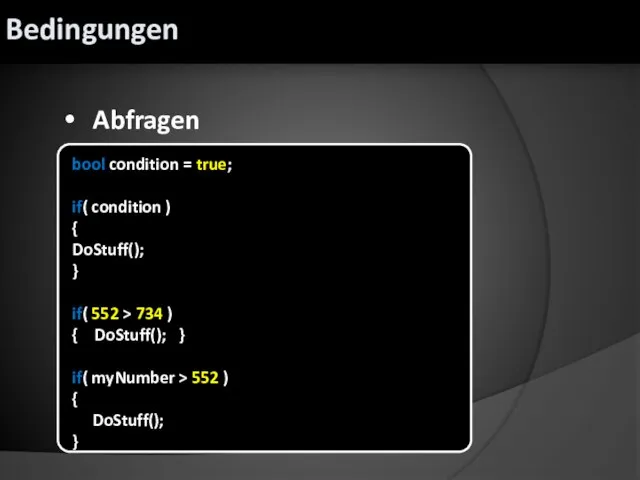 Abfragen bool condition = true; if( condition ) { DoStuff(); } if(