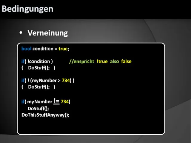 Verneinung bool condition = true; if( !condition ) //enspricht !true also false