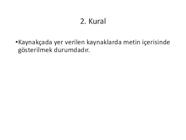 2. Kural Kaynakçada yer verilen kaynaklarda metin içerisinde gösterilmek durumdadır.