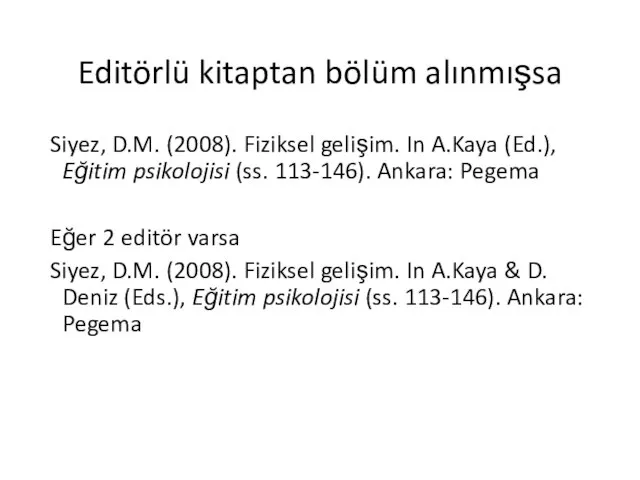Editörlü kitaptan bölüm alınmışsa Siyez, D.M. (2008). Fiziksel gelişim. In A.Kaya (Ed.),