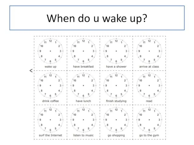 When do u wake up?