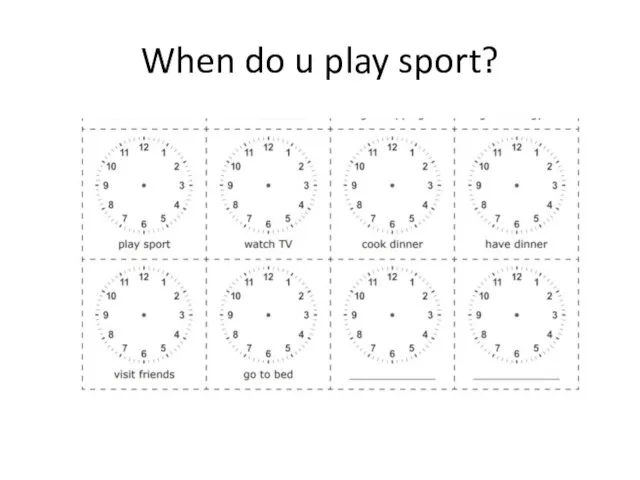 When do u play sport?