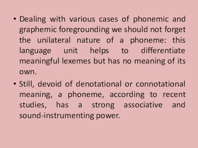 Dealing with various cases of phonemic and graphemic foregrounding we should not