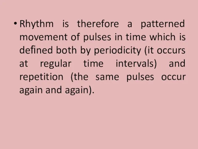 Rhythm is therefore a patterned movement of pulses in time which is