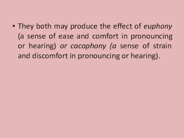 They both may produce the effect of euphony (a sense of ease