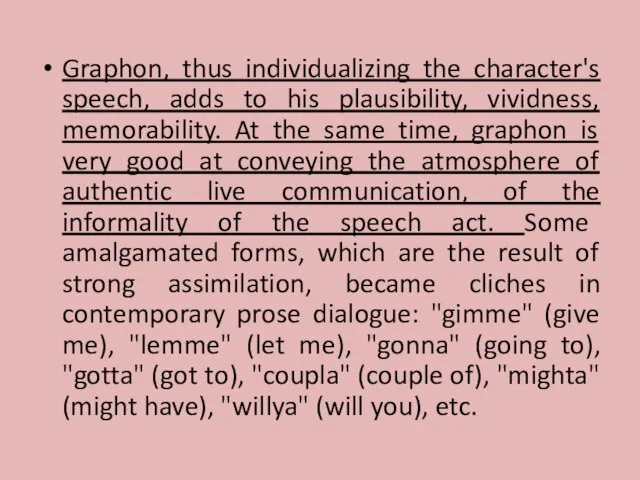 Graphon, thus individualizing the character's speech, adds to his plausibility, vividness, memorability.