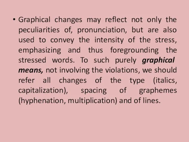 Graphical changes may reflect not only the peculiarities of, pronunciation, but are