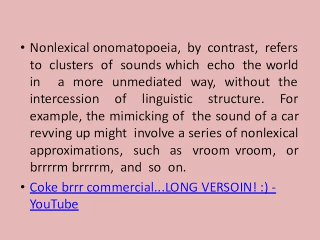 Nonlexical onomatopoeia, by contrast, refers to clusters of sounds which echo the