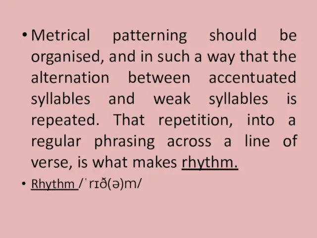 Metrical patterning should be organised, and in such a way that the