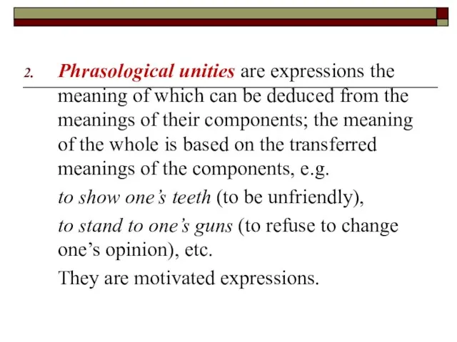 Phrasological unities are expressions the meaning of which can be deduced from