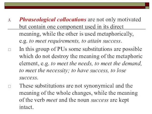 Phraseological collocations are not only motivated but contain one component used in