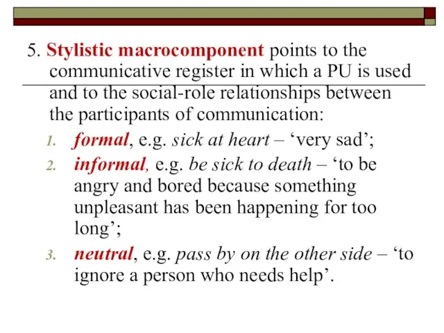 5. Stylistic macrocomponent points to the communicative register in which a PU