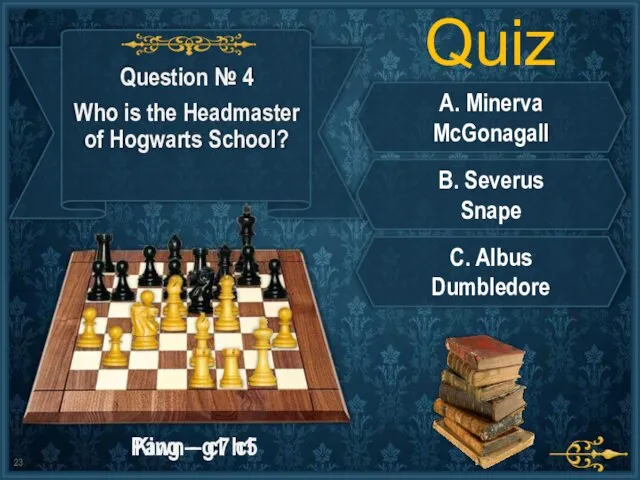 Quiz A. Minerva McGonagall B. Severus Snape C. Albus Dumbledore King –