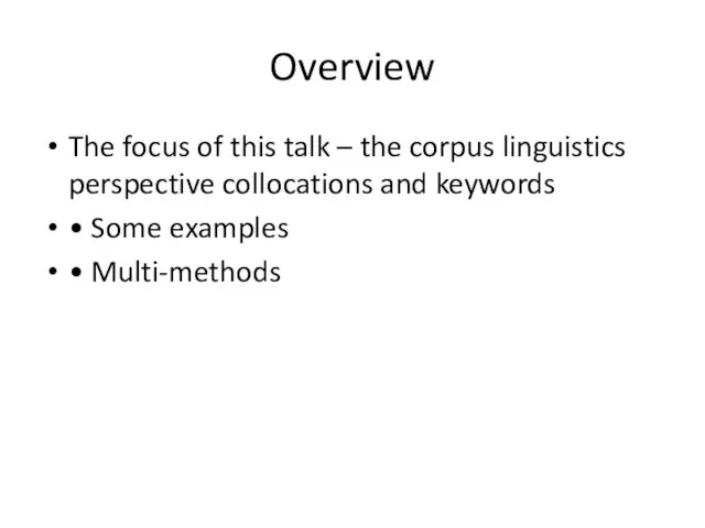 Overview The focus of this talk – the corpus linguistics perspective collocations