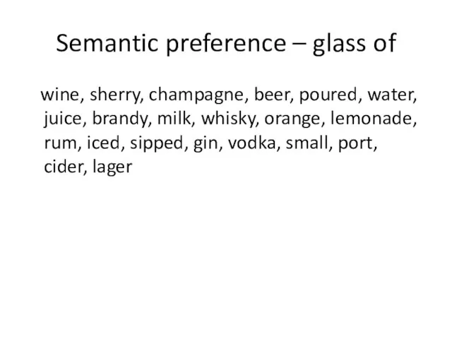 Semantic preference – glass of wine, sherry, champagne, beer, poured, water, juice,