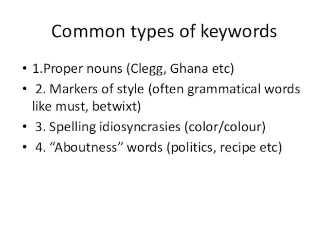 Common types of keywords 1.Proper nouns (Clegg, Ghana etc) 2. Markers of