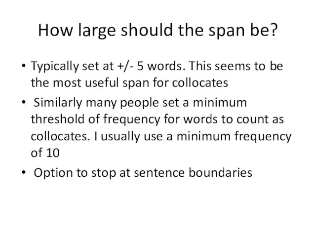 How large should the span be? Typically set at +/- 5 words.